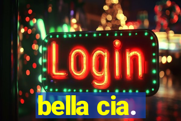 bella cia.